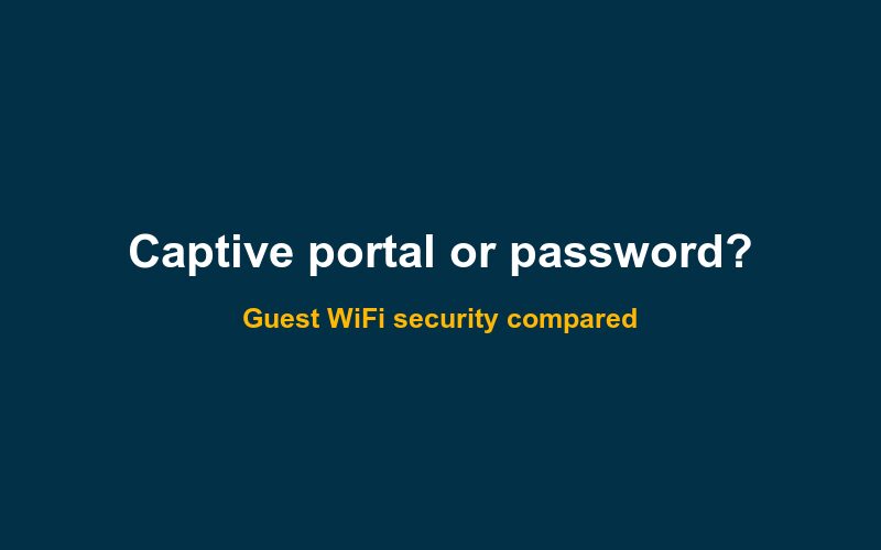 Captive portal or WiFi password for guest WiFi? Security compared