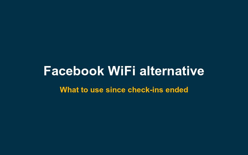 Facebook WiFi alternative: what venues use since it ended