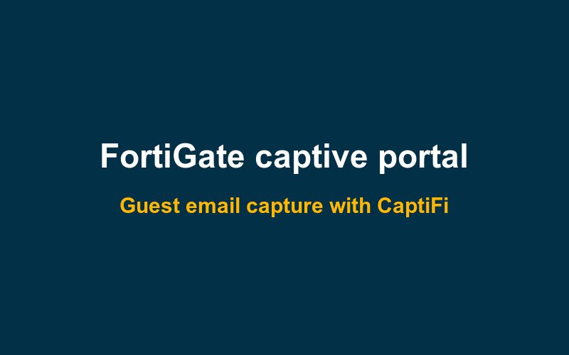 FortiGate captive portal email capture for FortiAP guest WiFi
