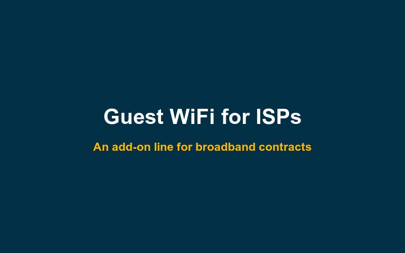 Guest WiFi for ISPs and business broadband providers