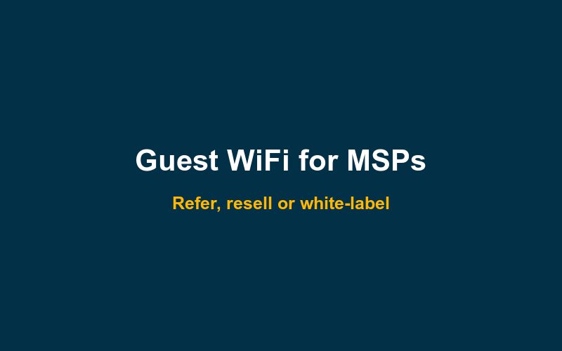 Guest WiFi for MSPs: reselling and white-label captive portals