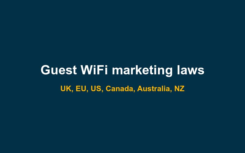Guest WiFi marketing laws by country: UK, EU, US, Canada and more