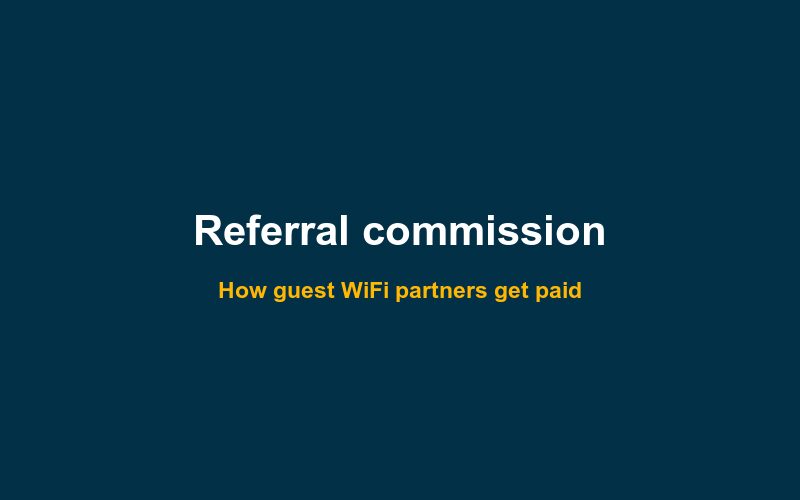 Guest WiFi referral programmes: how partner commission works