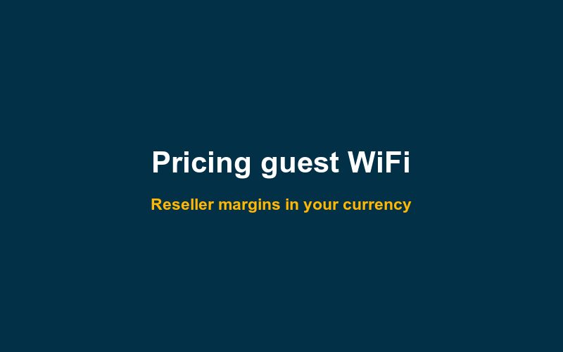 How to price guest WiFi for your clients: reseller margins