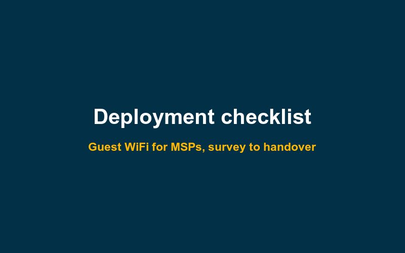 Guest WiFi deployment checklist for MSPs: survey to handover
