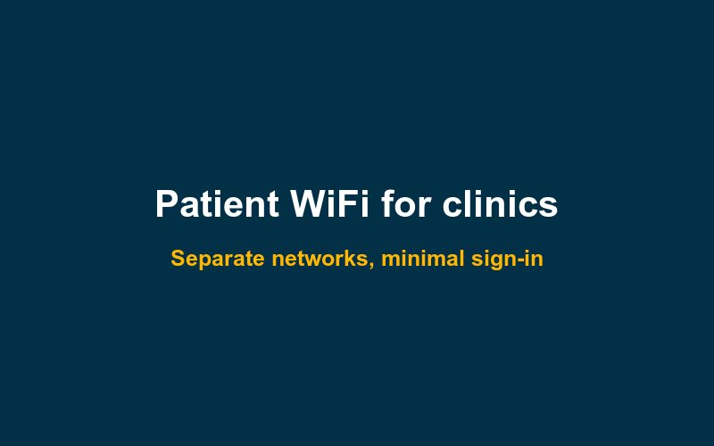Patient WiFi for clinics, care homes and hospital waiting areas
