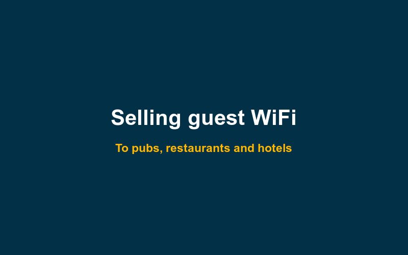 How to sell guest WiFi marketing to pubs, restaurants and hotels