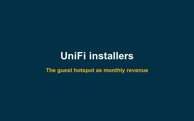 UniFi installers: turn the guest hotspot into monthly revenue